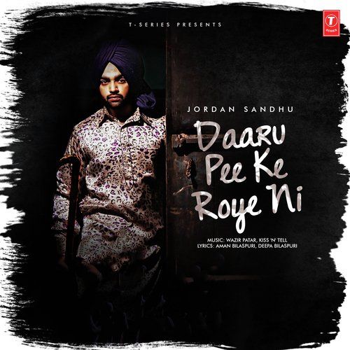 Daaru Pee Ke Roye Ni Jordan Sandhu Mp3 Song Download