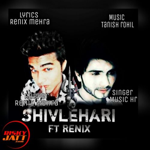 Shivlehari ft renix Renix Mehra, music Hr Harsh Mp3 Song Download