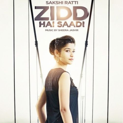 Zidd Hai Saadi Sakshi Ratti Mp3 Song Download