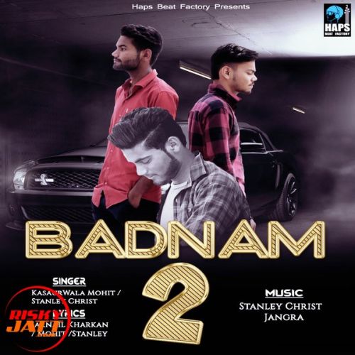 Badnam 2 (Gangster) Kasaurwala Mohit, Stanley Christ Mp3 Song Download