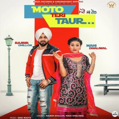 Moto Teri Taur Rajbir Dhillon, Mahi Dhaliwal Mp3 Song Download