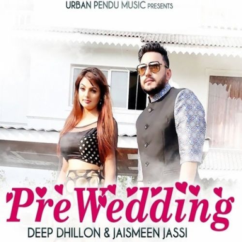 Pre Wedding Deep Dhillon, Jaismeen Jassi Mp3 Song Download