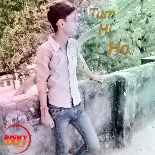 Tum Hi Ho Gaurav Singh Anshu Mp3 Song Download