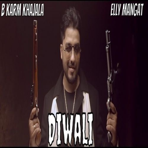 Diwali B Karm Khazala, Elly Mangat Mp3 Song Download