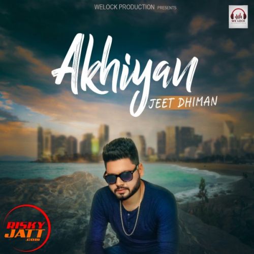 Akhiyan Jeet Dhiman Mp3 Song Download