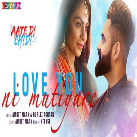 Love You Ni Mutiyare (Aate Di Chidi) Amrit Maan, Gurlez Akhtar Mp3 Song Download