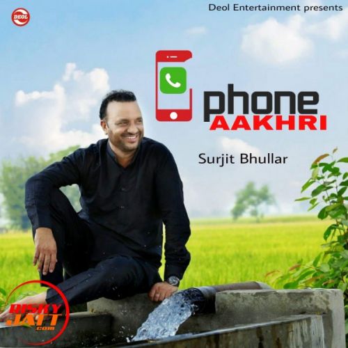 Phone Aakhri Surjit Bhullar Mp3 Song Download