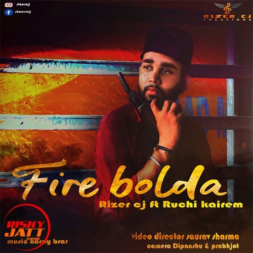 Fire bolda Rizer Cj, Ruchi Mp3 Song Download