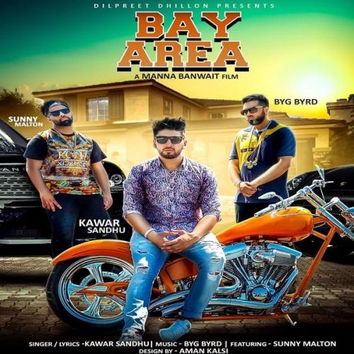 Bay Area Kawar Sandhu, Sunny Malton Mp3 Song Download