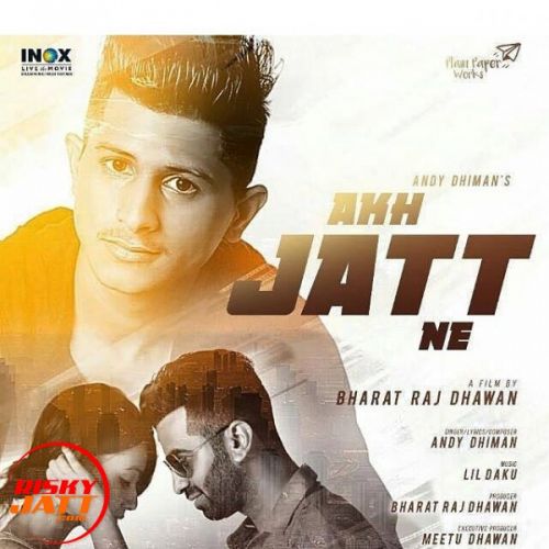 Akh Jatt Ne Andy Dhiman, Bharat Raj Dhawan Mp3 Song Download