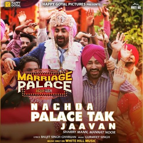 Nachda Palace Tak Jaavan Sharry Mann, Mannat Noor Mp3 Song Download