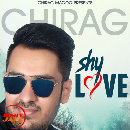 Shy love Chirag Magoo Mp3 Song Download