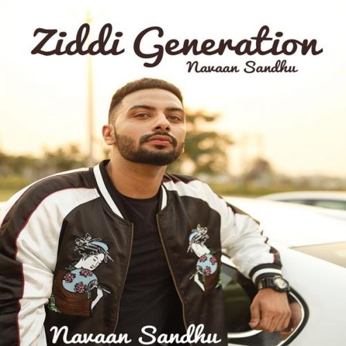 Ziddi Generation Navaan Sandhu, San B Mp3 Song Download