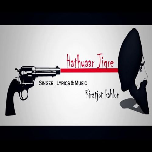 Hathyaar Jigre Kiratjot Kahlon Mp3 Song Download