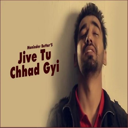 Jive Tu Chhad Gyi Maninder Buttar Mp3 Song Download