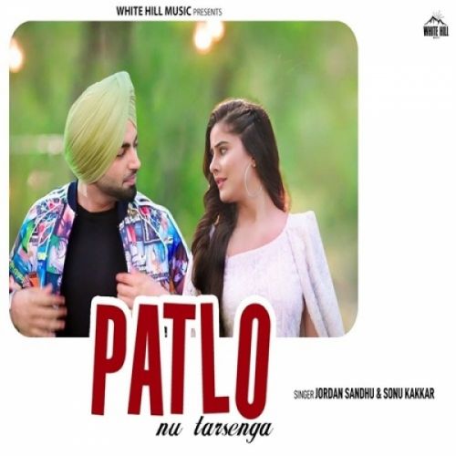 Patlo Nu Tarsenga Jordan Sandhu, Sonu Kakkar Mp3 Song Download