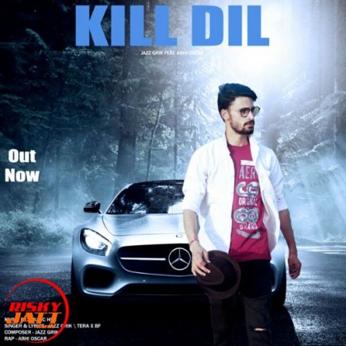 Kill Dil Jazz Grik, Abhi Oscar Mp3 Song Download