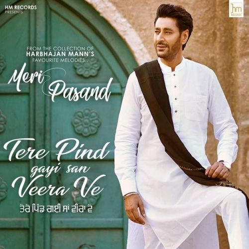 Tere Pind Gayi San Veera Ve Harbhajan Mann Mp3 Song Download