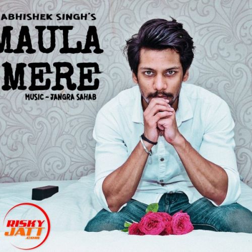 Maula Mere Abhishek Singh Mp3 Song Download