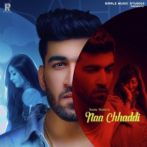 Naa Chhaddi Sahil Sobti Mp3 Song Download