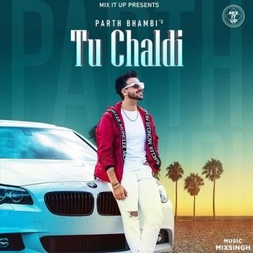 Tu Chaldi Parth Bhambi Mp3 Song Download