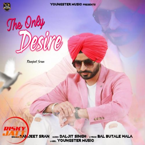 The Only Desire Ranjeet Sran Mp3 Song Download