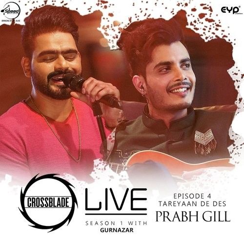 Tareyaan De Des (Crossblade Live Season 1 With Gurnazar) Prabh Gill Mp3 Song Download