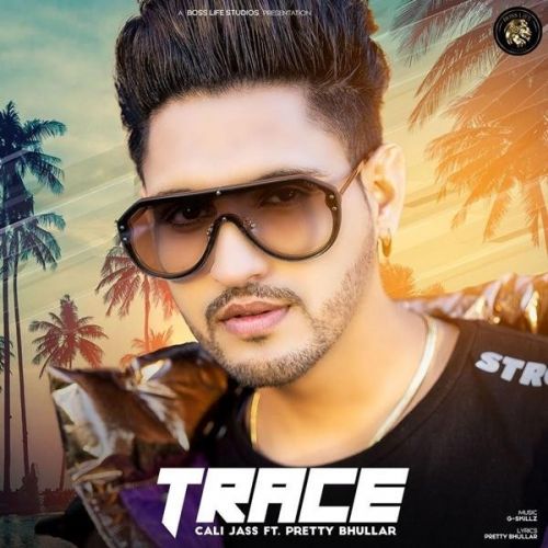 Trace,Pretty Bhullar Cali Jass Mp3 Song Download