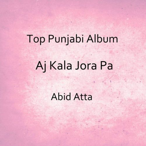 Aj Kala Jora Pa By Abid Atta full album mp3 songs