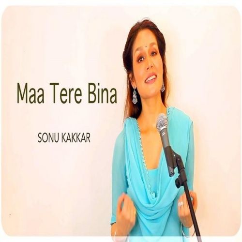 Maa Tere Bina Sonu Kakkar Mp3 Song Download