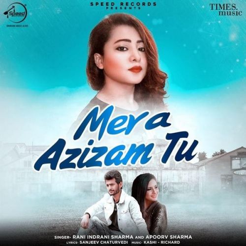 Mera Azizam Tu Apoorv Sharma, Rani Indrani Sharma Mp3 Song Download