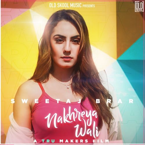 Nakhreya Wali Sweetaj Brar Mp3 Song Download