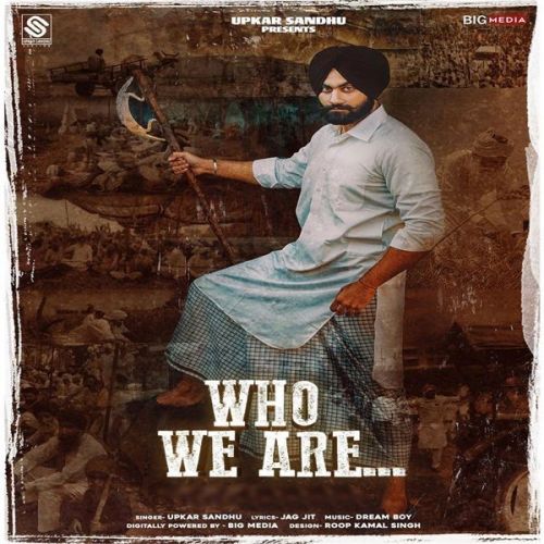 Who We Are Upkar Sandhu Mp3 Song Download