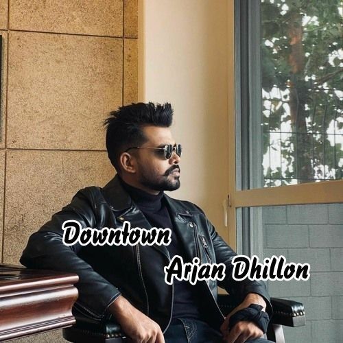 Downtown Arjan Dhillon Mp3 Song Download