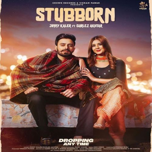 Stubborn Gurlez Akhtar, Jimmy Kaler Mp3 Song Download