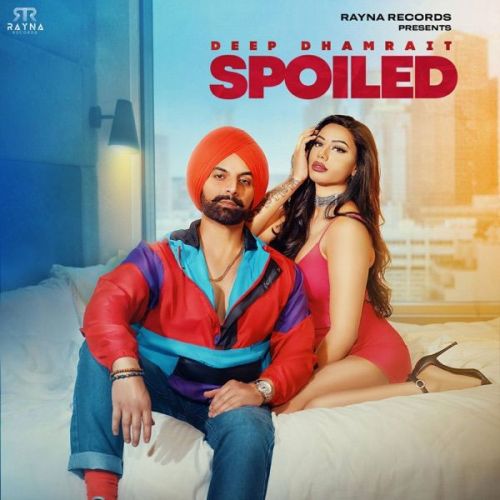 Spoiled Deep Dhamrait Mp3 Song Download