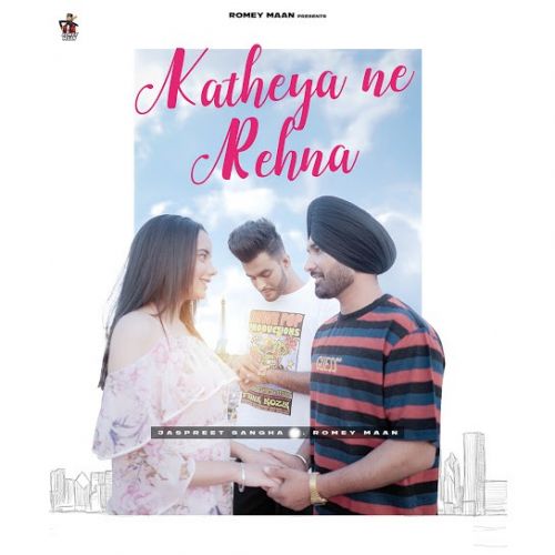 Katheya Ne Rehna Jaspreet Sangha, Romey Maan Mp3 Song Download