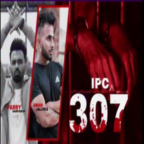 Ipc 307 Parry Sarpanch, Aman Jaluria Mp3 Song Download