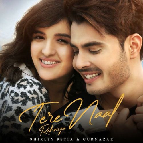 Tere Naal Rehniya Gurnazar, Shirley Setia Mp3 Song Download