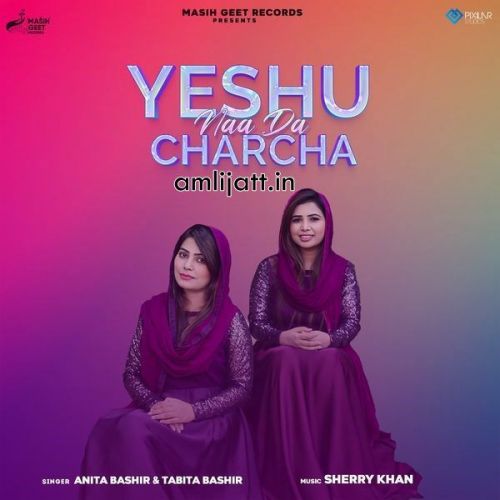 Yeshu Naa Da Charcha Anita Bashir, Tabita Bashir Mp3 Song Download