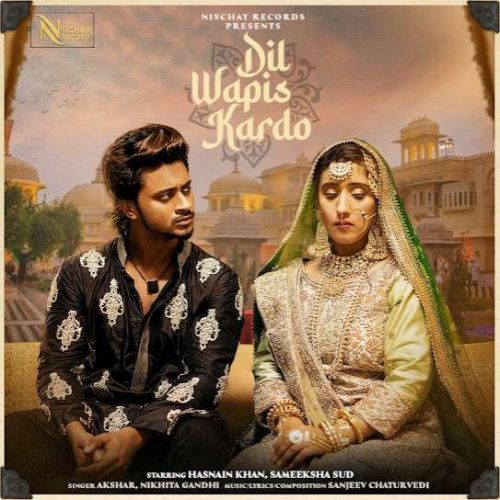 Dil Wapis Kardo Nikhita Gandhi, Akshar Mp3 Song Download