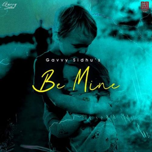 Be Mine Gavvy Sidhu Mp3 Song Download