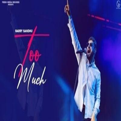 Too Much Garry Sandhu Mp3 Song Download