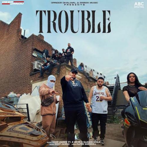 Trouble Deep Jandu, Gangis Khan Mp3 Song Download