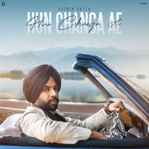 Hun Changa Ae Satbir Aujla Mp3 Song Download