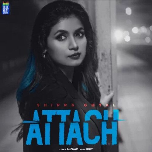 Attach Shipra Goyal Mp3 Song Download