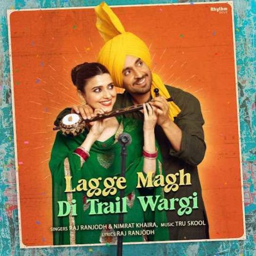 Lagge Magh Di Trail Wargi Raj Ranjodh, Nimrat Khaira Mp3 Song Download