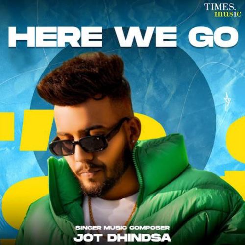 Here We Go - EP By Jot Dhindsa full album mp3 songs