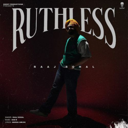 RUTHLESS Raaj Sohal Mp3 Song Download