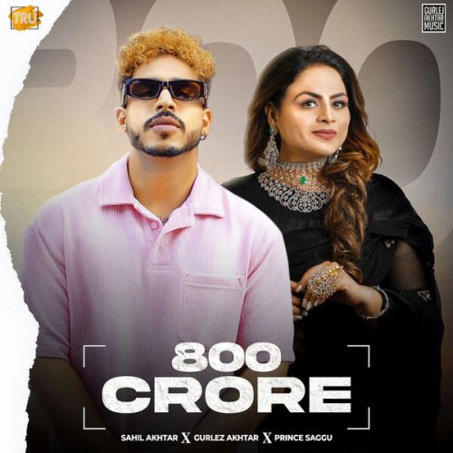 800 Crore Gurlez Akhtar, Sahil Akhtar Mp3 Song Download